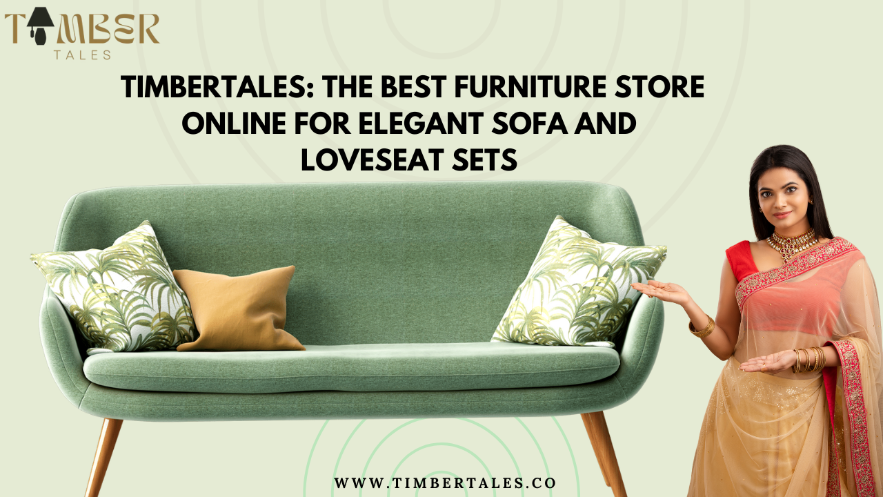 TimberTales: The Best Furniture Store Online for Elegant Sofa and Loveseat Sets